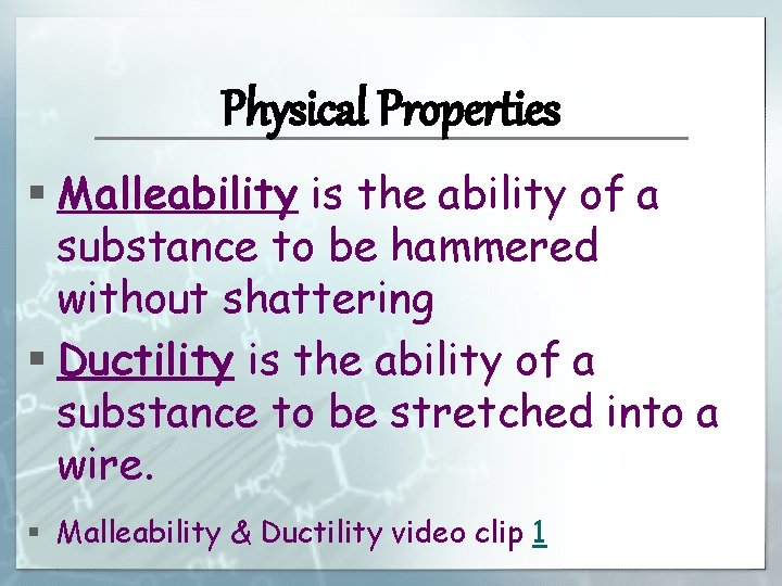 Physical Properties § Malleability is the ability of a substance to be hammered without