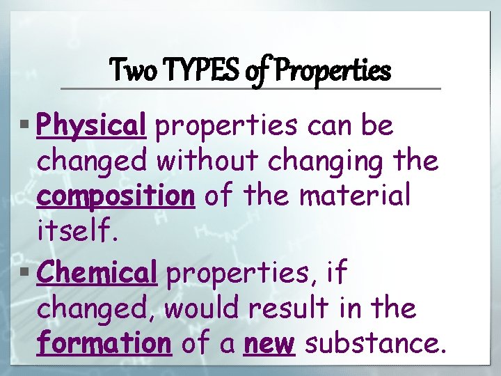 Two TYPES of Properties § Physical properties can be changed without changing the composition