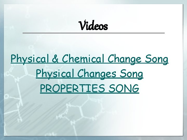 Videos Physical & Chemical Change Song Physical Changes Song PROPERTIES SONG 