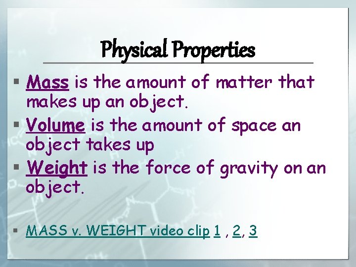 Physical Properties § Mass is the amount of matter that makes up an object.
