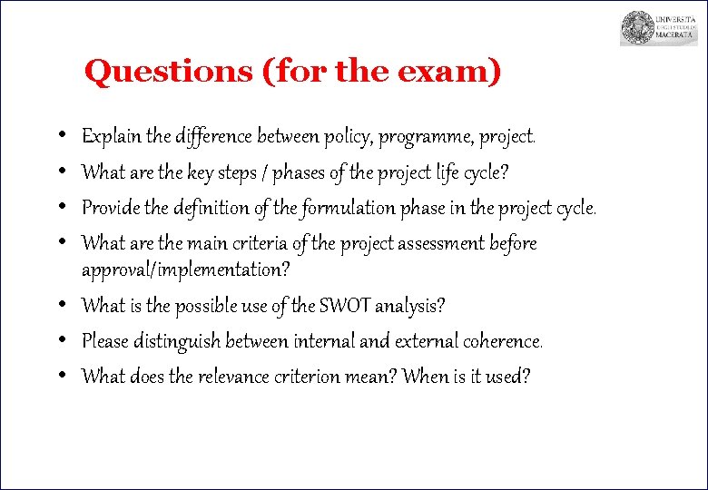 Questions (for the exam) • • Explain the difference between policy, programme, project. What