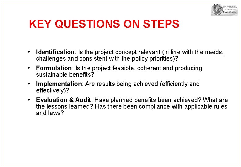 KEY QUESTIONS ON STEPS • Identification: Is the project concept relevant (in line with