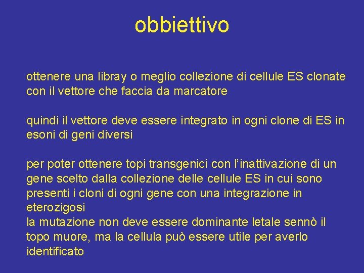 obbiettivo ottenere una libray o meglio collezione di cellule ES clonate con il vettore