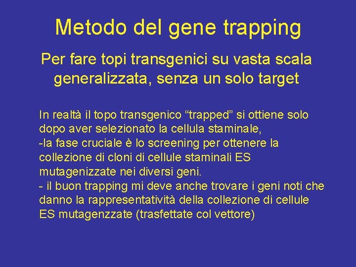 Metodo del gene trapping Per fare topi transgenici su vasta scala generalizzata, senza un