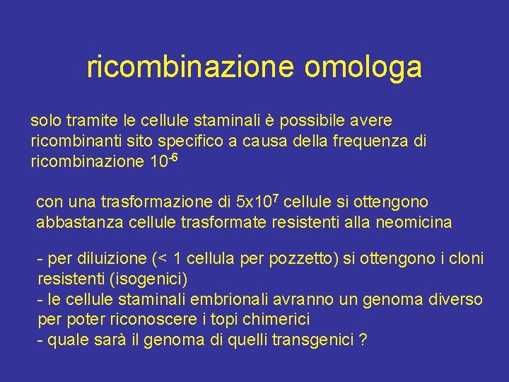 ricombinazione omologa solo tramite le cellule staminali è possibile avere ricombinanti sito specifico a