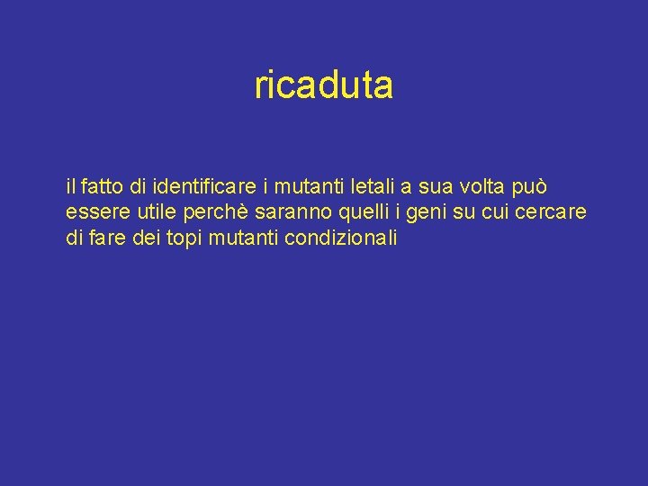 ricaduta il fatto di identificare i mutanti letali a sua volta può essere utile