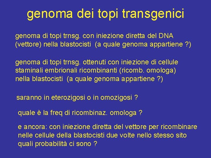 genoma dei topi transgenici genoma di topi trnsg. con iniezione diretta del DNA (vettore)