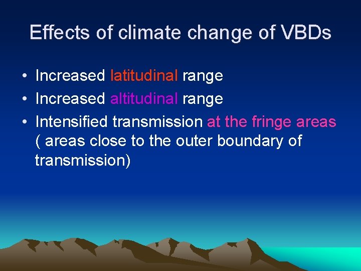 Effects of climate change of VBDs • Increased latitudinal range • Increased altitudinal range