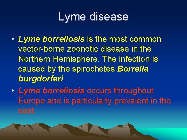 Lyme disease • Lyme borreliosis is the most common vector-borne zoonotic disease in the