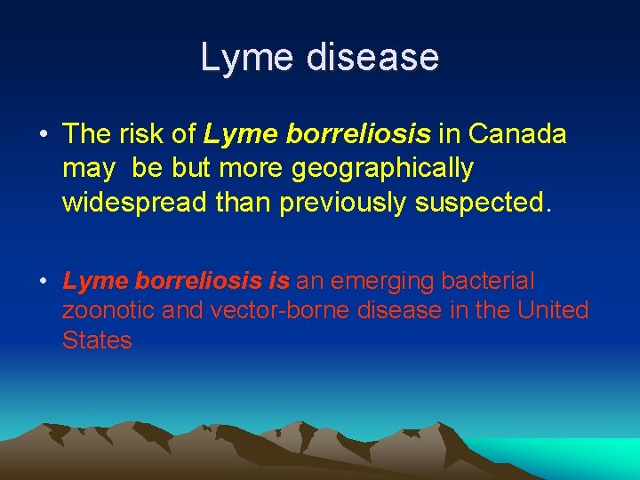 Lyme disease • The risk of Lyme borreliosis in Canada may be but more