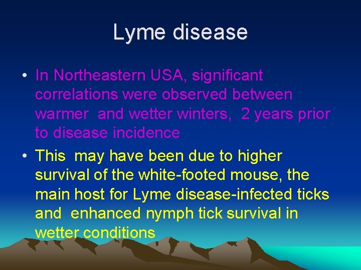 Lyme disease • In Northeastern USA, significant correlations were observed between warmer and wetter