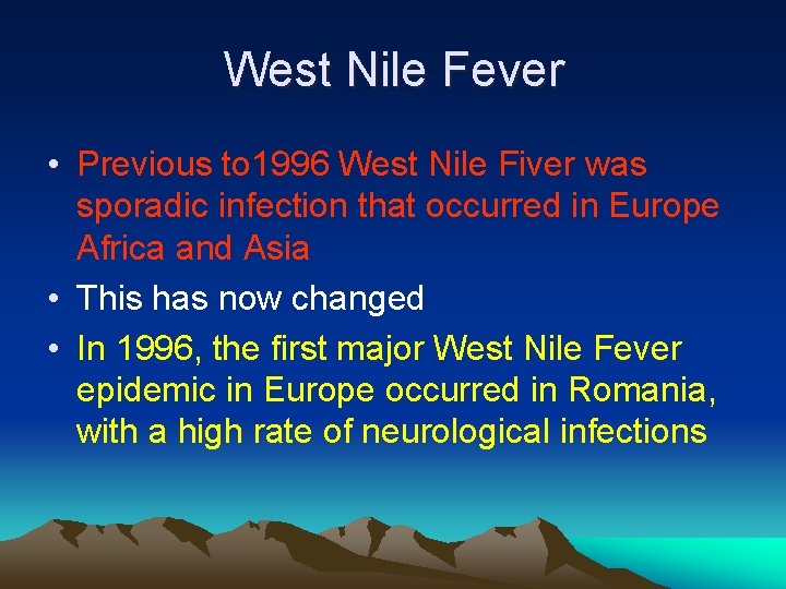 West Nile Fever • Previous to 1996 West Nile Fiver was sporadic infection that