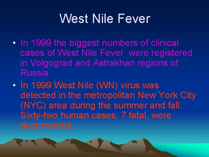 West Nile Fever • In 1999 the biggest numbers of clinical cases of West