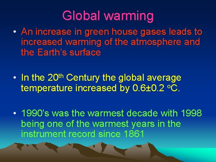 Global warming • An increase in green house gases leads to increased warming of