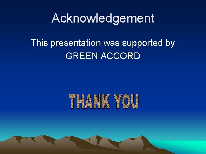 Acknowledgement This presentation was supported by GREEN ACCORD 