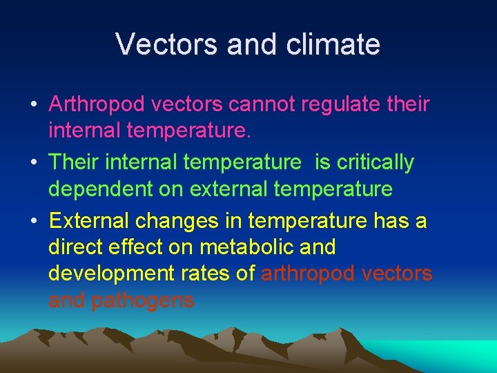 Vectors and climate • Arthropod vectors cannot regulate their internal temperature. • Their internal