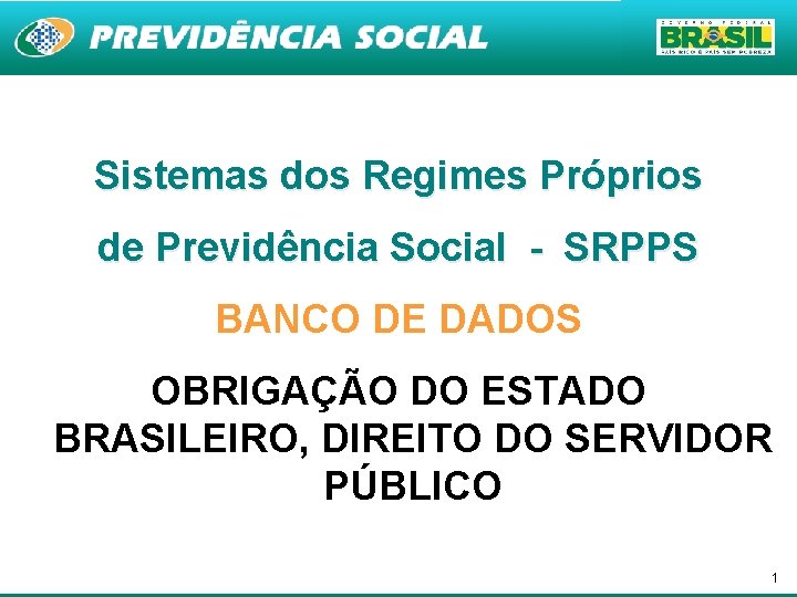 Sistemas dos Regimes Próprios de Previdência Social - SRPPS BANCO DE DADOS OBRIGAÇÃO DO
