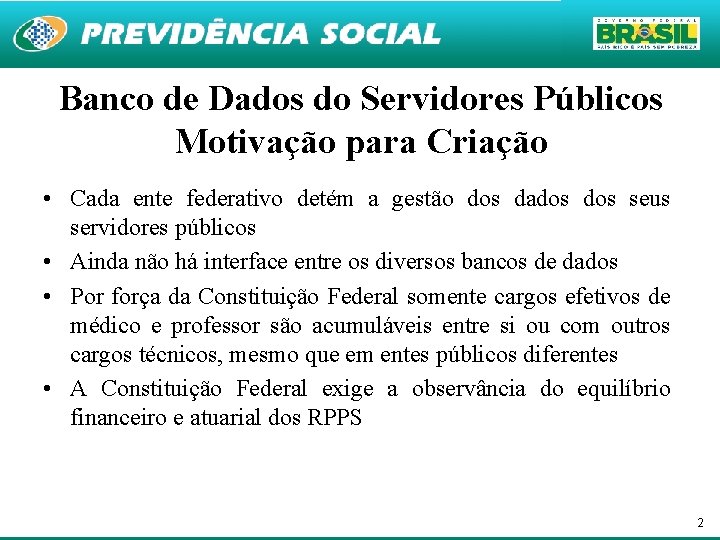 Banco de Dados do Servidores Públicos Motivação para Criação • Cada ente federativo detém