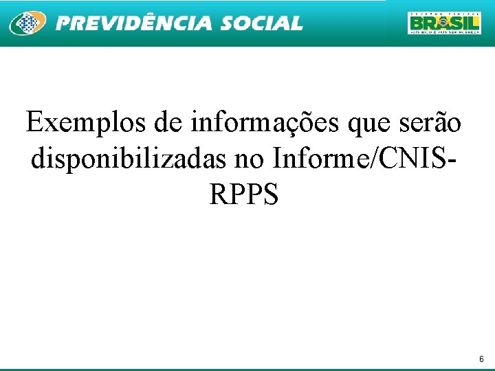 Exemplos de informações que serão disponibilizadas no Informe/CNISRPPS 6 