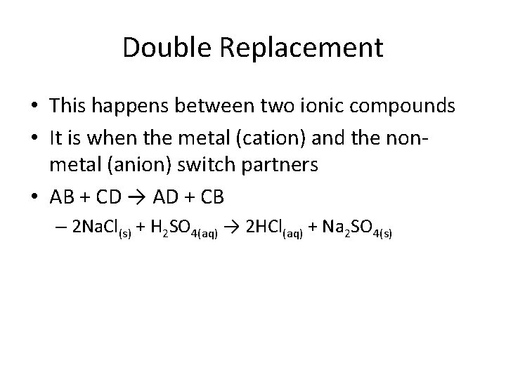 Double Replacement • This happens between two ionic compounds • It is when the