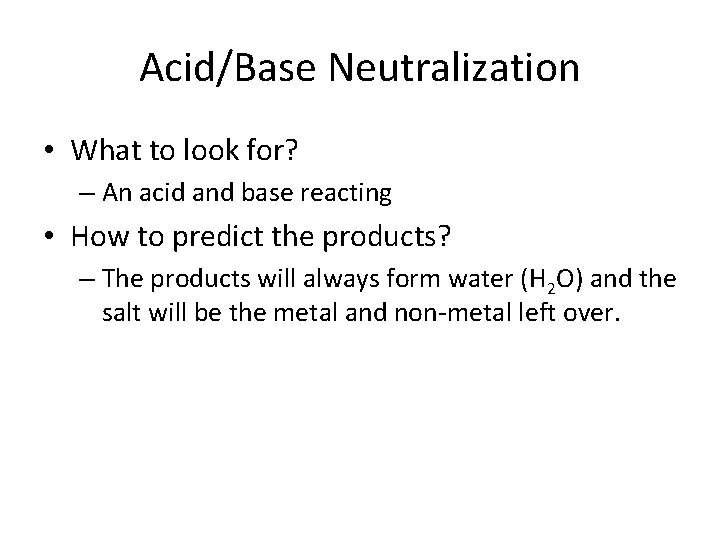 Acid/Base Neutralization • What to look for? – An acid and base reacting •