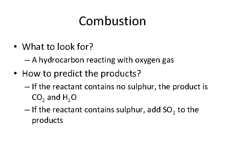 Combustion • What to look for? – A hydrocarbon reacting with oxygen gas •