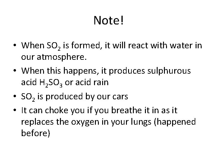 Note! • When SO 2 is formed, it will react with water in our