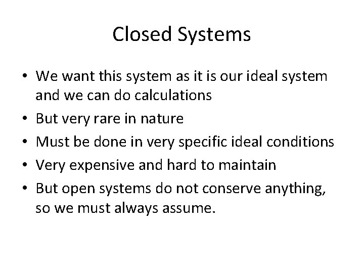 Closed Systems • We want this system as it is our ideal system and