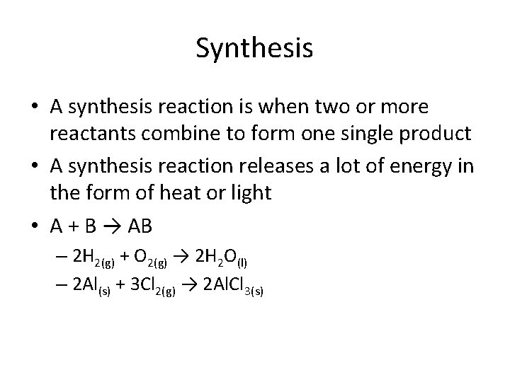 Synthesis • A synthesis reaction is when two or more reactants combine to form