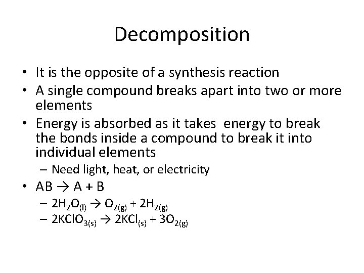 Decomposition • It is the opposite of a synthesis reaction • A single compound