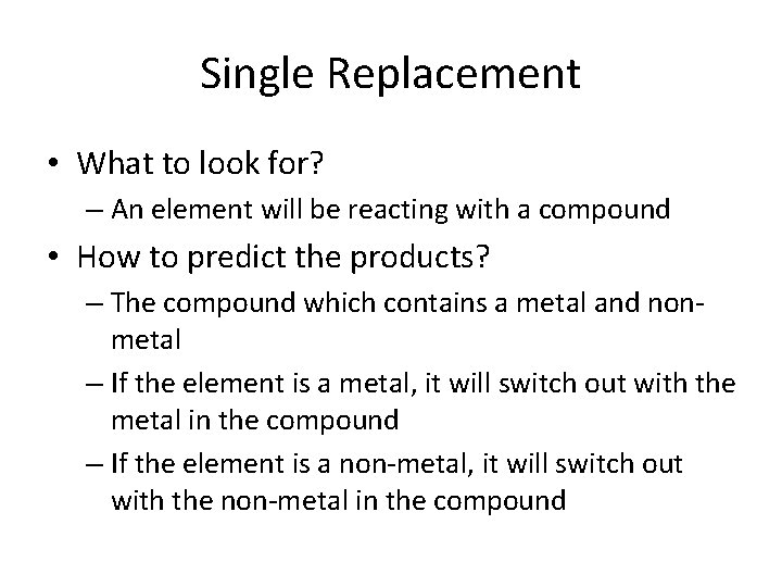 Single Replacement • What to look for? – An element will be reacting with