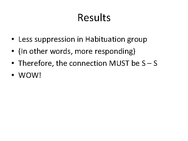Results • • Less suppression in Habituation group (In other words, more responding) Therefore,