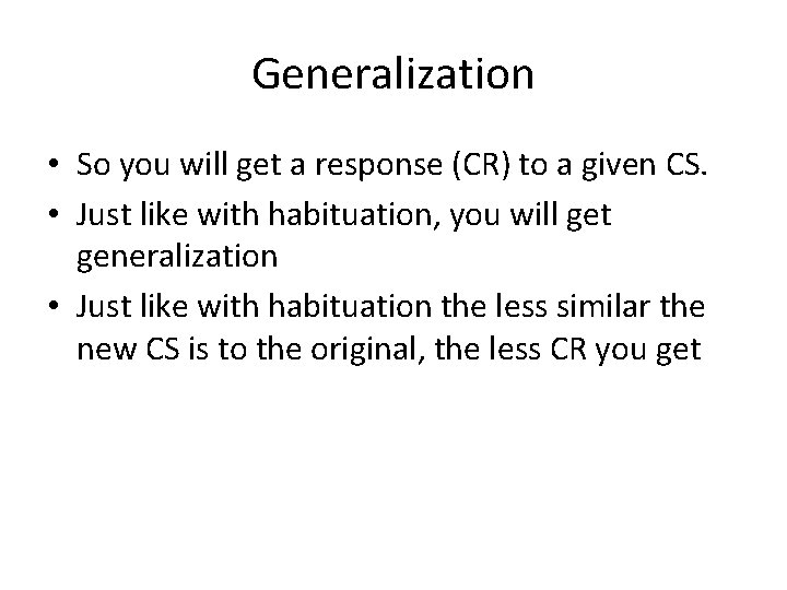 Generalization • So you will get a response (CR) to a given CS. •