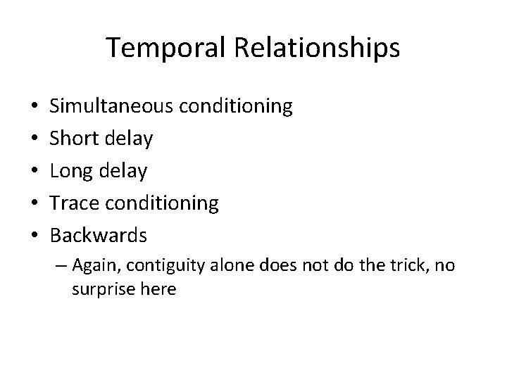 Temporal Relationships • • • Simultaneous conditioning Short delay Long delay Trace conditioning Backwards
