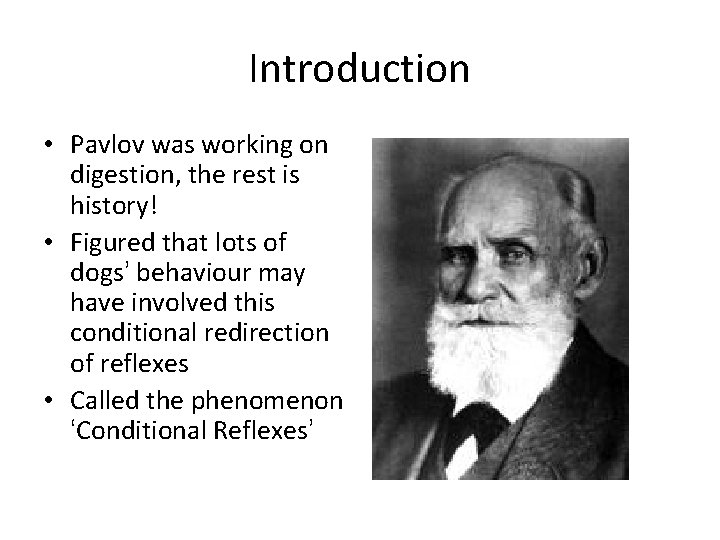 Introduction • Pavlov was working on digestion, the rest is history! • Figured that