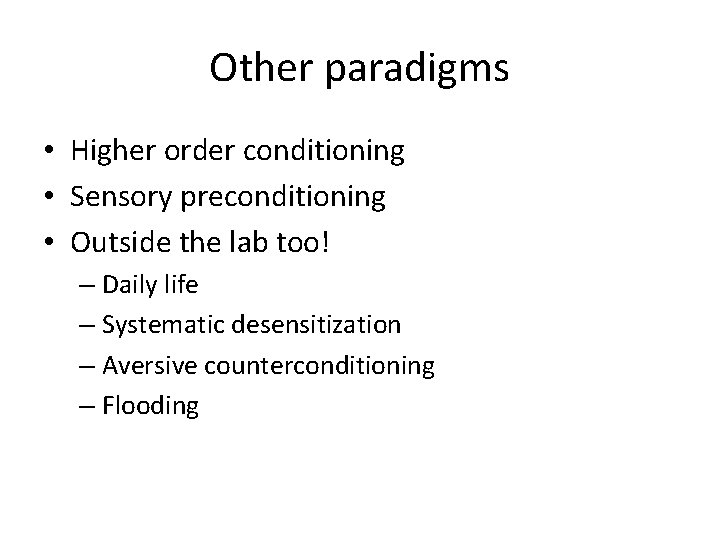 Other paradigms • Higher order conditioning • Sensory preconditioning • Outside the lab too!