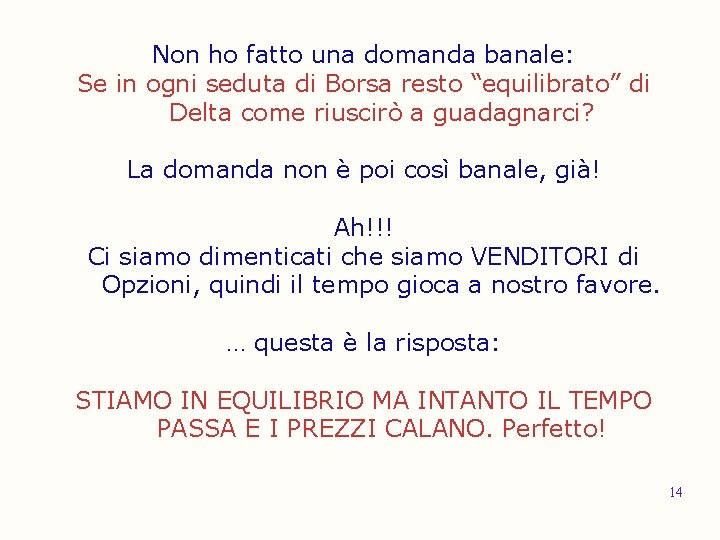 Non ho fatto una domanda banale: Se in ogni seduta di Borsa resto “equilibrato”