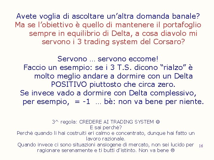 Avete voglia di ascoltare un’altra domanda banale? Ma se l’obiettivo è quello di mantenere