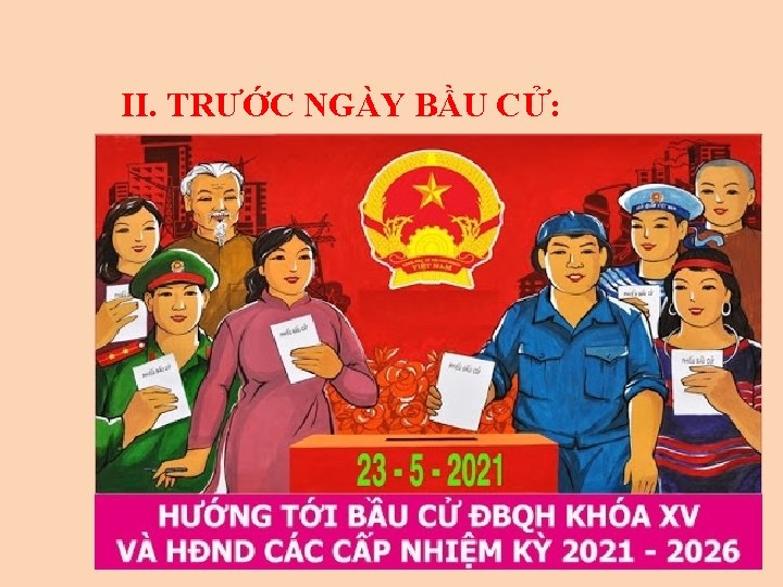 II. TRƯỚC NGÀY BẦU CỬ: 