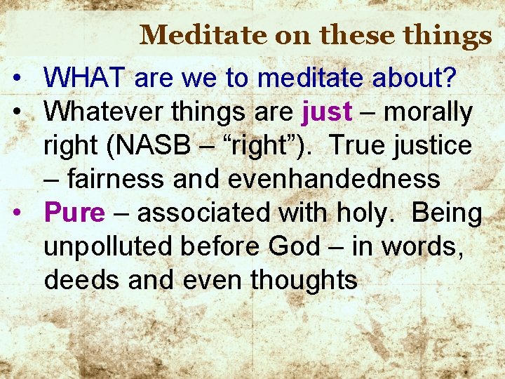 Meditate on these things • WHAT are we to meditate about? • Whatever things