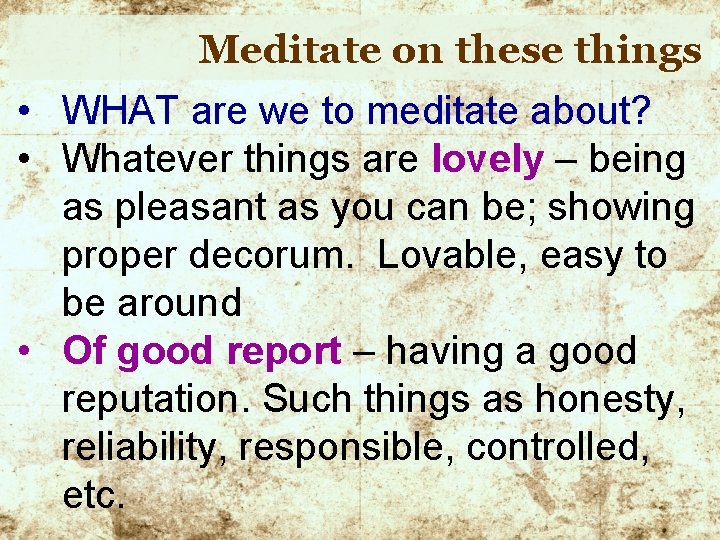 Meditate on these things • WHAT are we to meditate about? • Whatever things