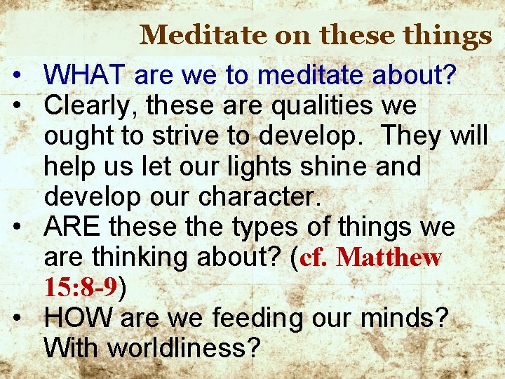  • • Meditate on these things WHAT are we to meditate about? Clearly,