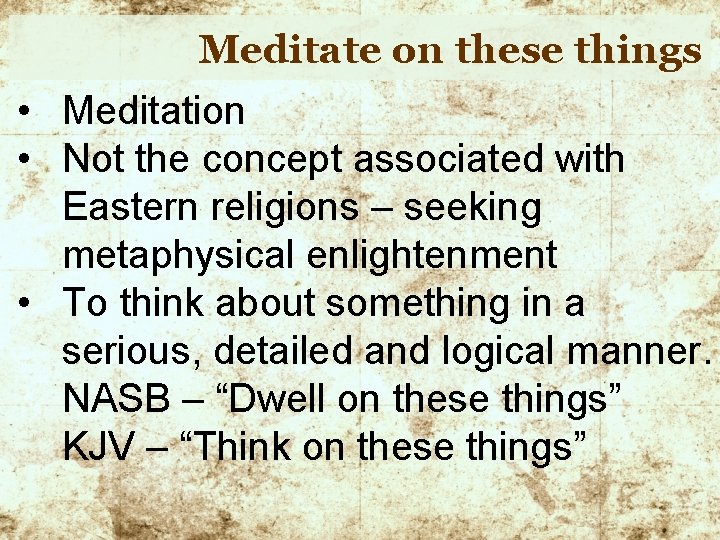 Meditate on these things • Meditation • Not the concept associated with Eastern religions