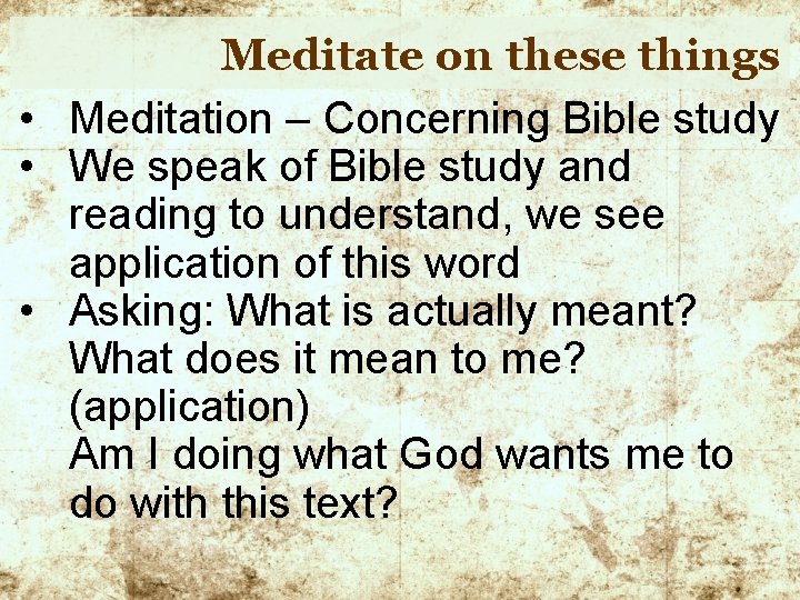 Meditate on these things • Meditation – Concerning Bible study • We speak of
