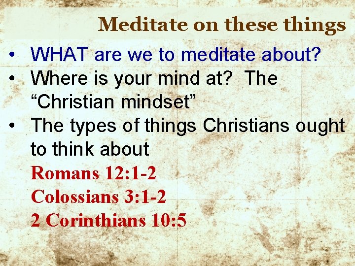 Meditate on these things • WHAT are we to meditate about? • Where is