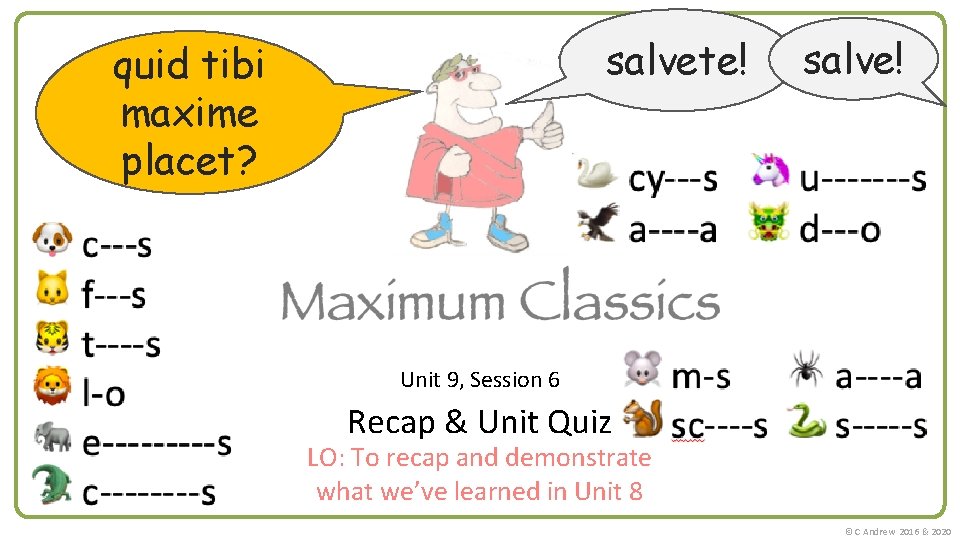 salvete! quid tibi maxime placet? salve! Unit 9, Session 6 Recap & Unit Quiz