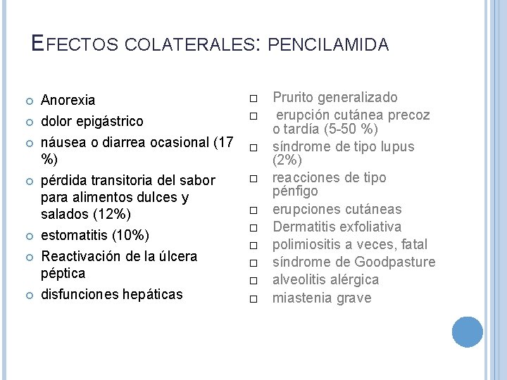 EFECTOS COLATERALES: PENCILAMIDA Anorexia dolor epigástrico náusea o diarrea ocasional (17 %) pérdida transitoria