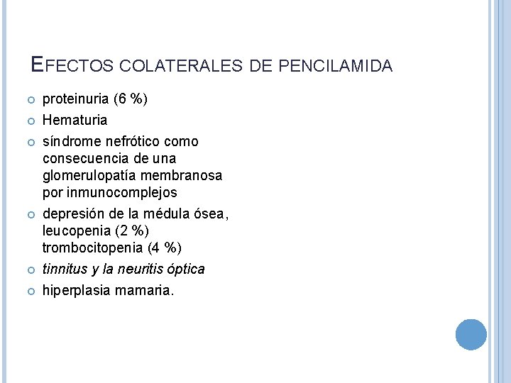 EFECTOS COLATERALES DE PENCILAMIDA proteinuria (6 %) Hematuria síndrome nefrótico como consecuencia de una