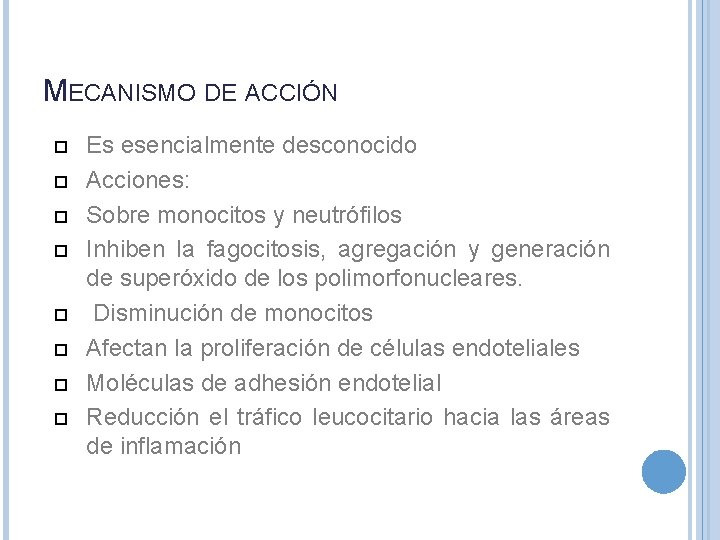 MECANISMO DE ACCIÓN Es esencialmente desconocido Acciones: Sobre monocitos y neutrófilos Inhiben la fagocitosis,