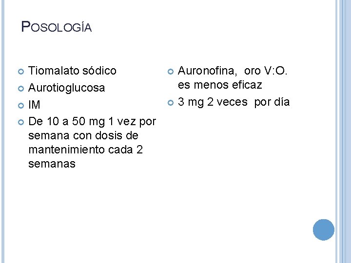 POSOLOGÍA Tiomalato sódico Aurotioglucosa IM De 10 a 50 mg 1 vez por semana
